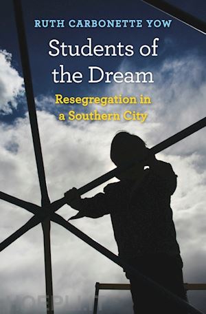 yow ruth carbonette - students of the dream – resegregation in a southern city