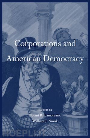 lamoreaux naomi r.; novak william j.; bank steven a.; blair margaret m.; bloch ruth h. - corporations and american democracy
