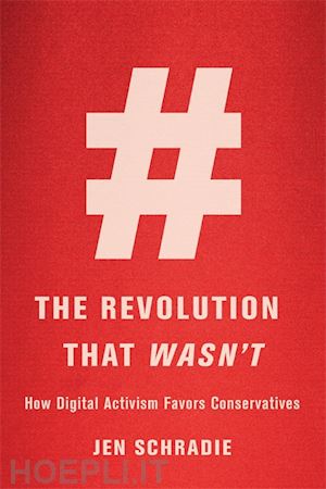 schradie jen - the revolution that wasn't – how digital activism favors conservatives
