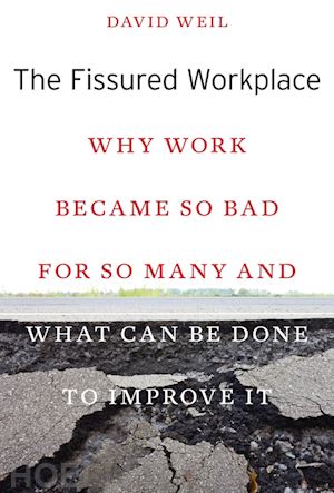 weil david - the fissured workplace – why work became so bad for so many and what can be done to improve it