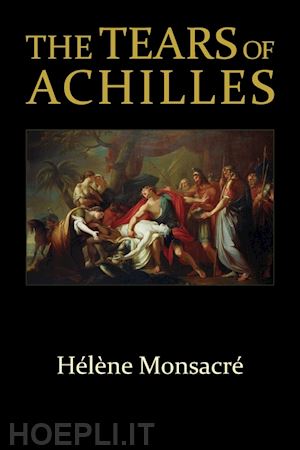 monsacré hélène; snead nicholas j.; martin richard p. - the tears of achilles