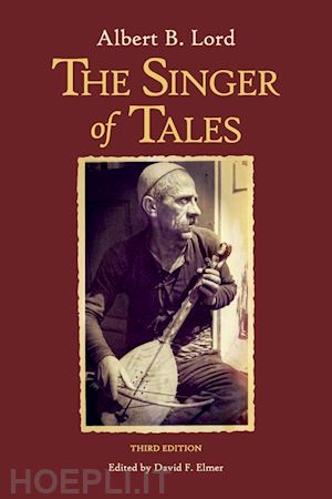 lord albert b.; elmer david f. - the singer of tales – third edition