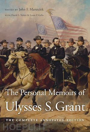 grant ulysses s.; marszalek john f.; nolen david s.; gallo louie p.; williams frank j. - the personal memoirs of ulysses s. grant – the complete annotated edition