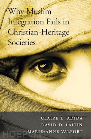 adida claire l.; laitin david d.; valfort marie–anne - why muslim integration fails in christian–heritage societies