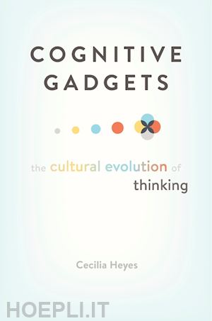 heyes cecilia - cognitive gadgets – the cultural evolution of thinking