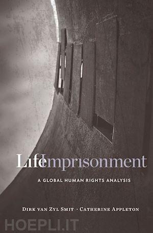 van zyl smit dirk; appleton catherine - life imprisonment – a global human rights analysis