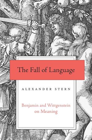 stern alexander - the fall of language – benjamin and wittgenstein on meaning