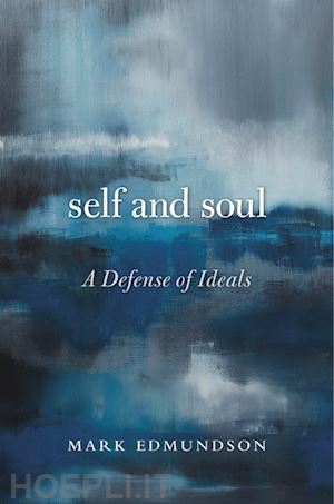 edmundson mark - self and soul – a defense of ideals