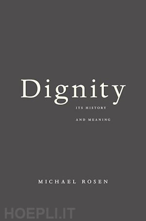 rosen michael - dignity – its history and meaning