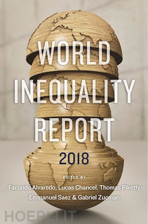 alvaredo facundo; chancel lucas; piketty thomas; saez emmanuel; zucman gabriel - world inequality report 2018
