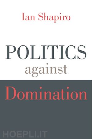 shapiro ian - politics against domination