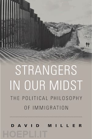 miller david - strangers in our midst – the political philosophy of immigration