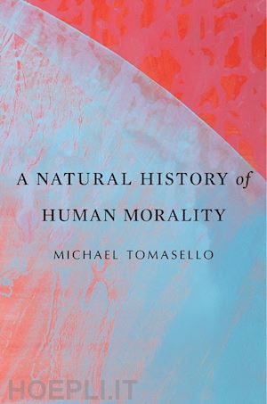 tomasello michael - a natural history of human morality
