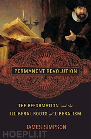 simpson james - permanent revolution – the reformation and the illiberal roots of liberalism
