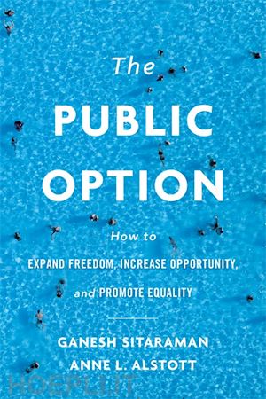 sitaraman ganesh; alstott anne l. - the public option – how to expand freedom, increase opportunity, and promote equality
