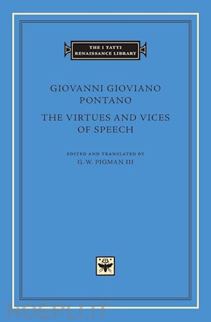 pontano giovanni giovia; pigman iii g. w. - the virtues and vices of speech