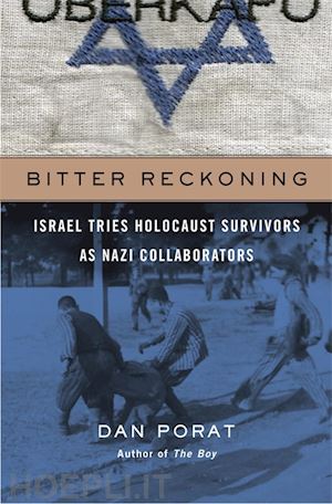 porat dan - bitter reckoning – israel tries holocaust survivors as nazi collaborators