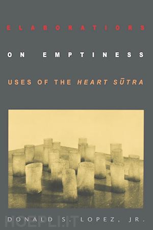 lopez donald s. - elaborations on emptiness – uses of the heart sutra
