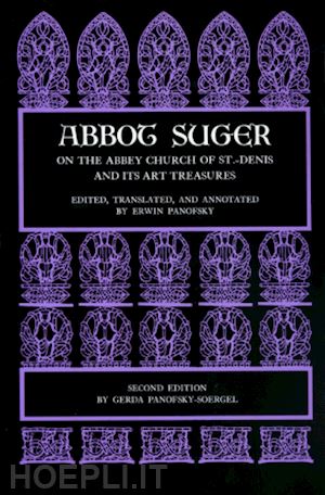 suger abbot; panofsky erwin; panofsky–soerge gerda - abbot suger on the abbey church of st. denis and its art treasures