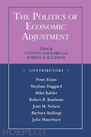 haggard stephan; kaufman robert r. - the politics of economic adjustment – international constraints, distributive conflicts and the state