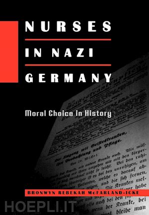 mcfarland–icke bronwyn rebekah - nurses in nazi germany – moral choice in history