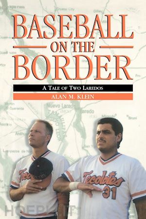 klein alan m. - baseball on the border – a tale of two laredos