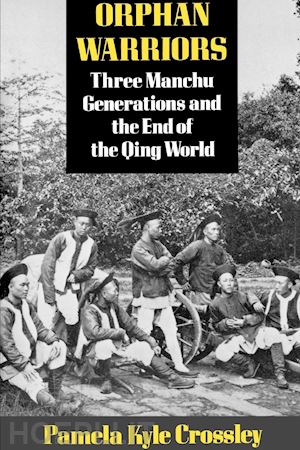 crossley pamela kyle - orphan warriors – three manchu generations and the end of the qing world