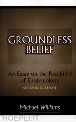 williams michael - groundless belief – an essay on the possibility of epistemology – second edition