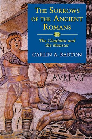 barton carlin a. - the sorrows of the ancient romans – the gladiator and the monster