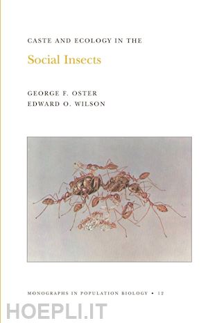 oster george f.; wilson edward o. - caste and ecology in the social insects. (mpb–12), volume 12