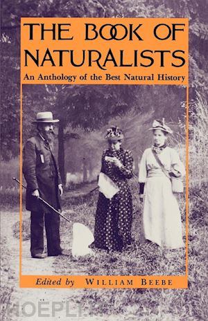 beebe w - the book of naturalists – an anthology of the best natural history