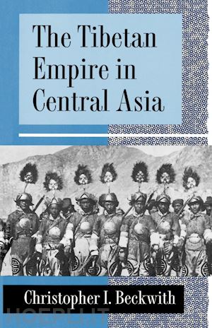 beckwith christopher i. - the tibetan empire in central asia – a history of the struggle for great power among tibetans, turks, arabs, and chinese during the early middle