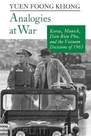 khong yuen foong - analogies at war – korea, munich, dien bien phu, and the vietnam decisions of 1965