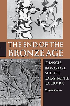drews robert - the end of the bronze age – changes in warfare and the catastrophe ca. 1200 b.c. – third edition