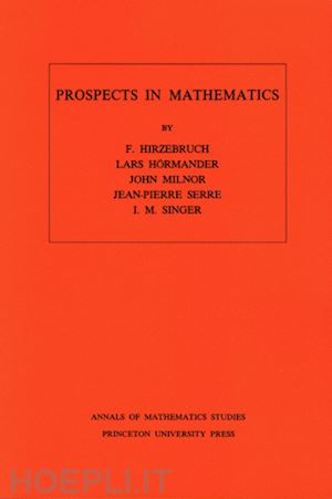 hirzebruch friedrich; hörmander lars; milnor john; serre jean–pierre; singer i. m. - prospects in mathematics