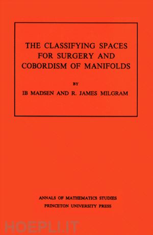 madsen ib; milgram r. james - classifying spaces for surgery and corbordism of manifolds. (am–92), volume 92