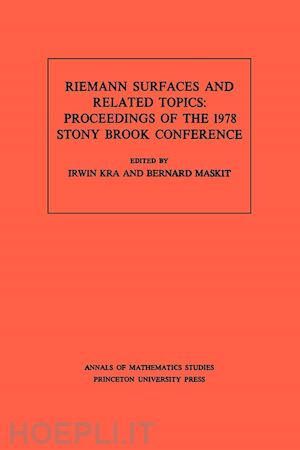 kra irwin; maskit bernard - riemann surfaces and related topics (am–97), vol – proceedings of the 1978 stony brook conference. (am–97)