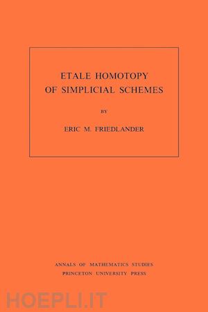 friedlander eric m. - etale homotopy of simplicial schemes. (am–104), volume 104