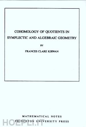 kirwan frances clare - cohomology of quotients in symplectic and algebraic geometry. (mn–31), volume 31