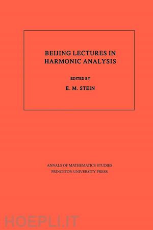 stein elias m. - beijing lectures in harmonic analysis. (am–112), volume 112