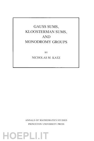 katz nicholas m. - gauss sums, kloosterman sums, and monodromy groups. (am–116), volume 116