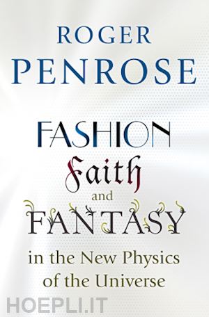 penrose roger - fashion, faith, and fantasy in the new physics of the universe