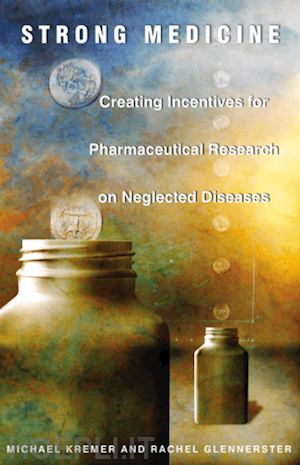 kremer michael; glennerster rachel; glennerster rachel - strong medicine – creating incentives for pharmaceutical research on neglected diseases