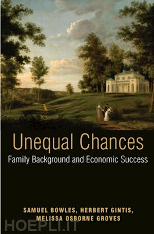 bowles samuel; gintis herbert; osborne groves melissa; gintis herbert; osborne groves melissa - unequal chances – family background and economic success