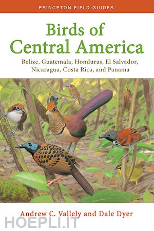 vallely andrew; dyer dale - birds of central america – belize, guatemala, honduras, el salvador, nicaragua, costa rica, and panama
