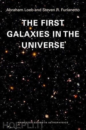 loeb abraham; furlanetto steven; furlanetto steven r. - the first galaxies in the universe