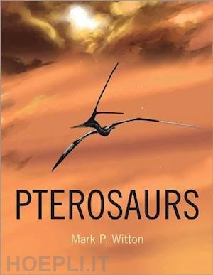 witton mark p. - pterosaurs – natural history, evolution, anatomy
