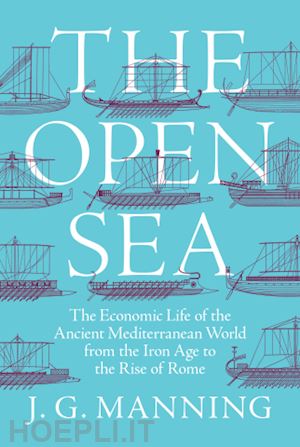 manning j. g. - the open sea – the economic life of the ancient mediterranean world from the iron age to the rise of rome