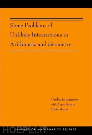 zannier umberto; masser david - some problems of unlikely intersections in arithmetic and geometry