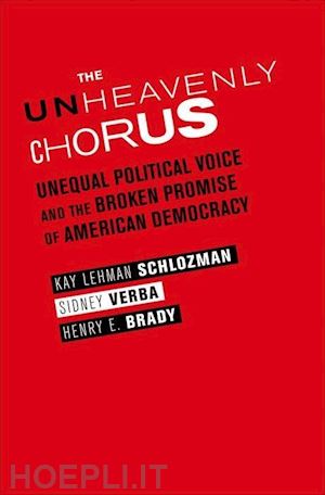 schlozman kay lehman; verba sidney; brady henry; verba sidney; brady henry e. - the unheavenly chorus – unequal political voice and the broken promise of american democracy